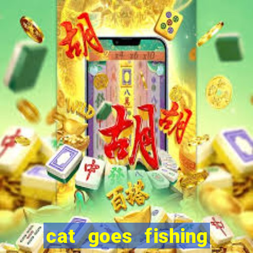 cat goes fishing free download